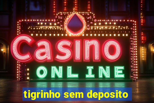 tigrinho sem deposito